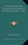 Geschichte Der Gefangsnisreformen in Der Schweiz (1901) di Karl Hafner edito da Kessinger Publishing
