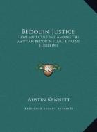 Bedouin Justice: Laws and Customs Among the Egyptian Bedouin (Large Print Edition) di Austin Kennett edito da Kessinger Publishing