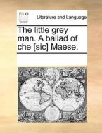 The Little Grey Man. A Ballad Of Che [sic] Maese. di Multiple Contributors edito da Gale Ecco, Print Editions