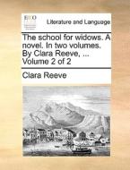 The School For Widows. A Novel. In Two Volumes. By Clara Reeve, ... Volume 2 Of 2 di Clara Reeve edito da Gale Ecco, Print Editions
