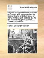 Lectures On The Constitution And Laws Of England di Francis Stoughton Sullivan edito da Gale Ecco, Print Editions