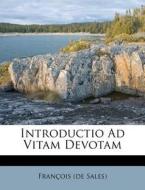 Introductio Ad Vitam Devotam di Fran Ois (De Sales) edito da Nabu Press