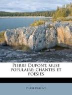 Pierre Dupont, Muse Populaire; Chantes E di Pierre Dupont edito da Nabu Press
