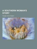 A Southern Woman\'s Story di Phoebe Yates Pember edito da Theclassics.us