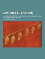 Japanese Literature; Including Selections From Genji Monogatari And Clssical Poetry And Drama Of Japan di Epiphanius Wilson edito da Theclassics.us