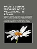 Jacobite Military Personnel Of The Willi di Source Wikipedia edito da Books LLC, Wiki Series