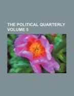 The Political Quarterly Volume 5 di Books Group edito da Rarebooksclub.com