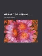 Gerard De Nerval di G. Rard De Nerval, G?rard De Nerval edito da General Books Llc