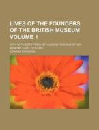 Lives of the Founders of the British Museum Volume 1; With Notices of Its Chief Augmentors and Other Benefactors, 1570-1870 di Edward Edwards edito da Rarebooksclub.com