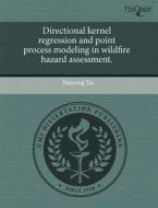 Directional Kernel Regression And Point Process Modeling In Wildfire Hazard Assessment. di Haiyong Xu edito da Proquest, Umi Dissertation Publishing