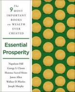 Essential Prosperity: The Fourteen Most Important Books on Wealth and Riches Ever Written di Napoleon Hill, Wallace D. Wattles, James Allen edito da ST MARTINS PR