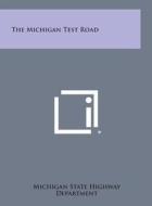 The Michigan Test Road edito da Literary Licensing, LLC