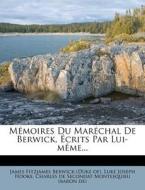Memoires Du Marechal De Berwick, Ecrits Par Lui-meme... edito da Nabu Press