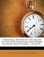 Statistical Review of the Insane in the State Hospitals and Private Licensed Institutions..., Issue 29... edito da Nabu Press