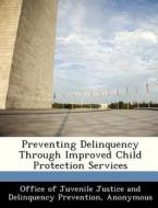 Preventing Delinquency Through Improved Child Protection Services edito da Bibliogov