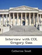 Interview With Col Gregory Gass di Catherine Small edito da Bibliogov