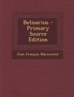 Belisarius di Jean Francois Marmontel edito da Nabu Press