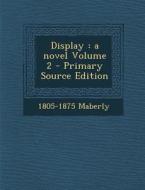 Display: A Novel Volume 2 di 1805-1875 Maberly edito da Nabu Press