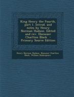 King Henry the Fourth, Part 1. Introd. and Notes by Henry Norman Hudson. Edited and REV. Ebenezer Charlton Black di Henry Norman Hudson, Ebenezer Charlton Black, William Shakespeare edito da Nabu Press