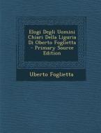 Elogi Degli Uomini Chiari Della Liguria Di Oberto Foglietta - Primary Source Edition di Uberto Foglietta edito da Nabu Press