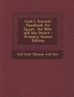 Cook's Tourists' Handbook for Egypt, the Nile, and the Desert di Ltd Cook Thomas and Son edito da Nabu Press