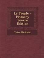 Le Peuple di Jules Michelet edito da Nabu Press