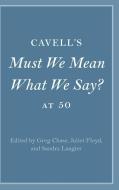 Cavell's Must We Mean What We Say? At 50 edito da Cambridge University Press