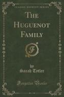 The Huguenot Family (classic Reprint) di Sarah Tytler edito da Forgotten Books
