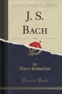 J. S. Bach, Vol. 2 (classic Reprint) di Dr Albert Schweitzer edito da Forgotten Books
