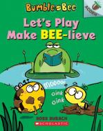 Let's Play Make Bee-Lieve: An Acorn Book (Bumble and Bee #2) di Ross Burach edito da SCHOLASTIC