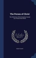 The Person Of Christ di Dr Philip Schaff edito da Sagwan Press