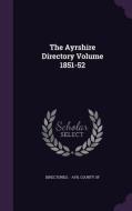 The Ayrshire Directory Volume 1851-52 edito da Palala Press