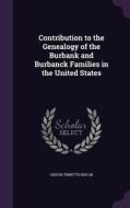 Contribution To The Genealogy Of The Burbank And Burbanck Families In The United States di Gideon Tibbetts Ridlon edito da Palala Press