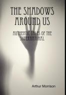 The Shadows Around Us di Arthur Morrison edito da Lulu.com