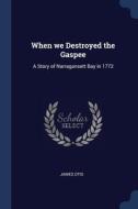 When We Destroyed The Gaspee: A Story Of di JAMES OTIS edito da Lightning Source Uk Ltd