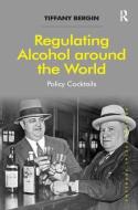 Regulating Alcohol around the World di Tiffany Bergin edito da Taylor & Francis Ltd