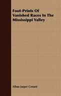 Foot-Prints Of Vanished Races In The Mississippi Valley di Alban Jasper Conant edito da Metcalf Press