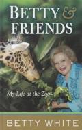 Betty & Friends: My Life at the Zoo di Betty White edito da Thorndike Press