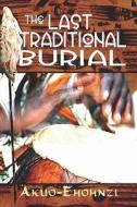 The Last Traditional Burial di Akuo-ehohnzi edito da Publishamerica