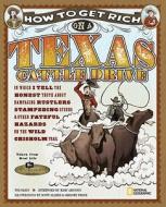 How to Get Rich on a Texas Cattle Drive: In Which I Tell the Honest Truth about Rampaging Rustlers, Stampeding Steers &  di Tod Olson edito da NATL GEOGRAPHIC SOC