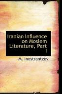 Iranian Influence On Moslem Literature, Part I di M Inostrantzev edito da Bibliolife