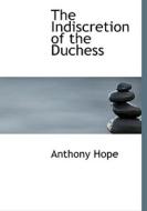 The Indiscretion of the Duchess di Anthony Hope edito da BiblioLife