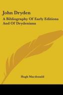 John Dryden: A Bibliography Of Early Editions And Of Drydeniana di Hugh Macdonald edito da Kessinger Publishing, Llc