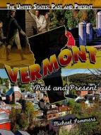 Vermont: Past and Present di Michael Sommers edito da Rosen Central