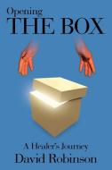 Opening the Box: A Healer's Journey di David Robinson edito da AUTHORHOUSE