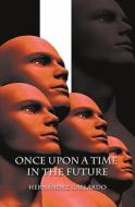 Once Upon a Time in the Future di Hernandez Gallardo edito da Booksurge Publishing