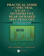 Practical Guide and Spectral Atlas for Interpretive Near-Infrared Spectroscopy di Jerry Workman, Lois Weyer edito da Taylor & Francis Inc