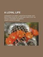 A Loyal Life di Joseph Havens Richards edito da General Books Llc
