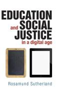 Education and Social Justice in a Digital Age di Rosamund Sutherland edito da PAPERBACKSHOP UK IMPORT
