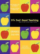 It's Just Good Teaching: Ideas to Add to Your Bag of Tricks: Grades 3rd-6th di Floyd Cogley, Jennifer Kruk-Carcich, Marcy Pollinger-Di Eduardo edito da AUTHORHOUSE